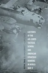 Book cover of Lectures of the Air Corps Tactical School and American Strategic Bombing in World War II by Phil Haun