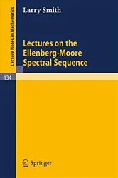 Book cover of Lectures on the Eilenberg-Moore Spectral Sequence by Unknown