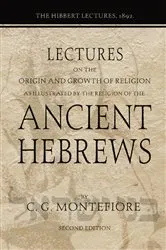 Book cover of Lectures on the Origin and Growth of Religion as illustrated by the Religion of the Ancient Hebrews by Claude G. Montefiore