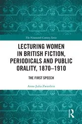 Book cover of Lecturing Women in British Fiction, Periodicals and Public Orality, 1870–1910 by Anne-Julia Zwierlein
