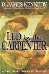 Book cover of Led by the Carpenter by D. James Kennedy