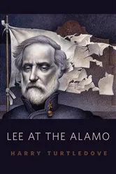 Book cover of Lee at the Alamo by Harry Turtledove