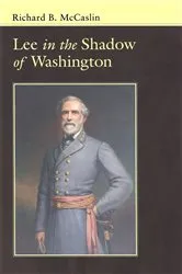 Book cover of Lee In the Shadow of Washington by Richard B. McCaslin