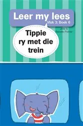 Book cover of Leer my lees (Vlak 3 Boek 6): Tippie ry met die trein by José Palmer