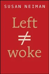 Book cover of Left Is Not Woke by Susan Neiman
