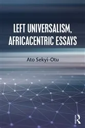 Book cover of Left Universalism, Africacentric Essays by Ato Sekyi-Otu