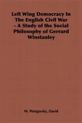 Book cover of Left Wing Democracy in the English Civil War - A Study of the Social Philosophy of Gerrard Winstanley by David W. Petegorsky
