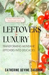 Book cover of Leftovers to Luxury by Catherine Devine Zagorski