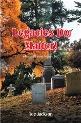 Book cover of Legacies Do Matter! by Tee Jackson