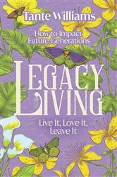 Book cover of Legacy Living: Live it, Love it, Leave it by Unknown