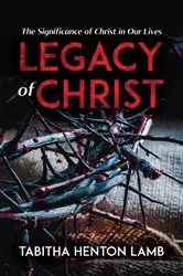 Book cover of Legacy of Christ by Tabitha Henton Lamb