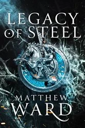 Book cover of Legacy of Steel by Matthew Ward