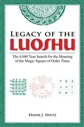 Book cover of Legacy of the Luoshu by Frank Swetz