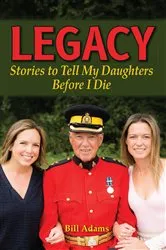 Book cover of Legacy: Stories to Tell my Daughters Before I Die by Bill Adams
