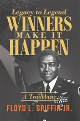 Book cover of Legacy to Legend: Winners Make It Happen by Floyd L. Griffin Jr.