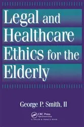 Book cover of Legal and Healthcare Ethics for the Elderly by George P. Smith II