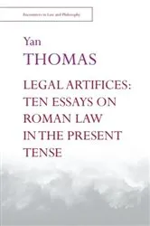 Book cover of Legal Artifices: Ten Essays on Roman Law in the Present Tense by Yan Thomas