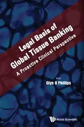 Book cover of Legal Basis Of Global Tissue Banking: A Proactive Clinical Perspective by Glyn O Phillips