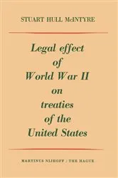 Book cover of Legal Effect of World War II on Treaties of the United States by Stuart Hull MacIntyre