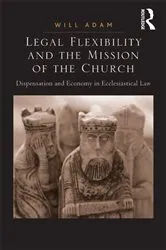 Book cover of Legal Flexibility and the Mission of the Church by Will Adam
