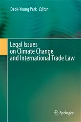 Book cover of Legal Issues on Climate Change and International Trade Law by Deok-Young Park