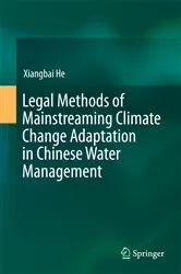 Book cover of Legal Methods of Mainstreaming Climate Change Adaptation in Chinese Water Management by Xiangbai He