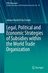 Book cover of Legal, Political and Economic Strategies of Subsidies within the World Trade Organization by Juliana Marteli Fais Feriato