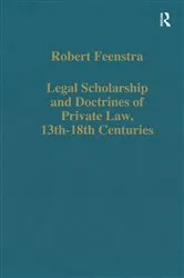 Book cover of Legal Scholarship and Doctrines of Private Law, 13th-18th centuries by Robert Feenstra