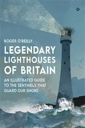 Book cover of Legendary Lighthouses of Britain by Roger O'Reilly