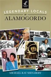 Book cover of Legendary Locals of Alamogordo by Michael Ray Shinabery