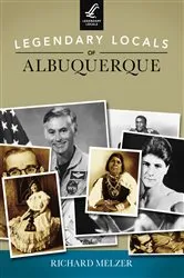 Book cover of Legendary Locals of Albuquerque by Richard Melzer