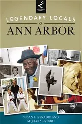 Book cover of Legendary Locals of Ann Arbor by Susan L. Nenadic