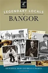 Book cover of Legendary Locals of Bangor by Richard R. Shaw