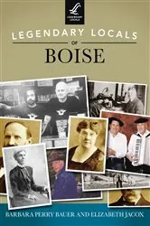 Book cover of Legendary Locals of Boise by Barbara Perry Bauer