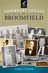 Book cover of Legendary Locals of Broomfield by Carol Turner