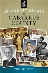 Book cover of Legendary Locals of Cabarrus County by Michael Eury