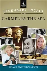 Book cover of Legendary Locals of Carmel-by-the-Sea by Lisa Crawford Watson