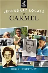Book cover of Legendary Locals of Carmel by Debra Haskett May
