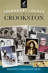 Book cover of Legendary Locals of Crookston by Kristina Torkelson Gray