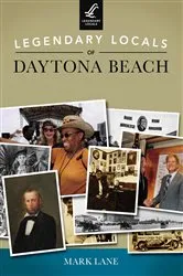 Book cover of Legendary Locals of Daytona Beach by Mark Lane