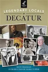 Book cover of Legendary Locals of Decatur by Huey Freeman