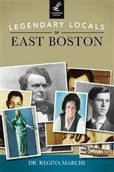 Book cover of Legendary Locals of East Boston by Dr. Regina Marchi