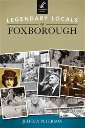 Book cover of Legendary Locals of Foxborough by Jeffrey Peterson