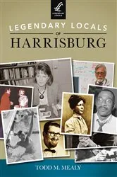 Book cover of Legendary Locals of Harrisburg by Todd M. Mealy