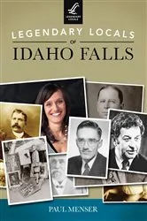 Book cover of Legendary Locals of Idaho Falls by Paul Menser