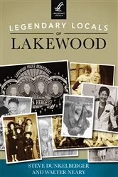 Book cover of Legendary Locals of Lakewood by Steve Dunkelberger