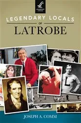 Book cover of Legendary Locals of Latrobe by Joseph A. Comm