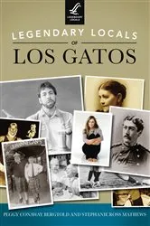 Book cover of Legendary Locals of Los Gatos by Peggy Conaway Bergtold