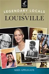 Book cover of Legendary Locals of Louisville by Kris Applegate