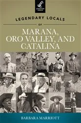 Book cover of Legendary Locals of Marana, Oro Valley, and Catalina by Barbara Marriott